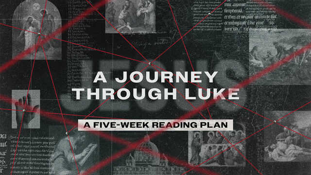 a journey through luke a five week reading plan