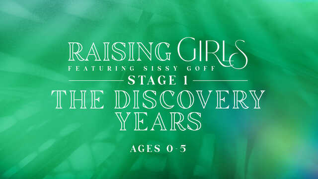 raising girls stage 1 the discovery years