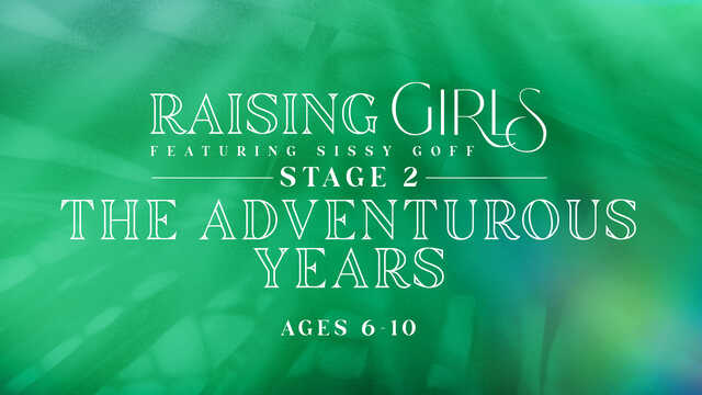 raising girls stage 2 the adventurous years