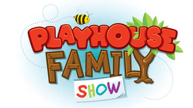 Playhouse Family Show