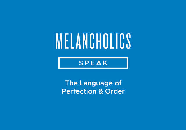 melancholics speak the language of perfection and order